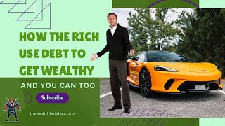 How Rich People Use Debt to Build Wealth And You Can Too