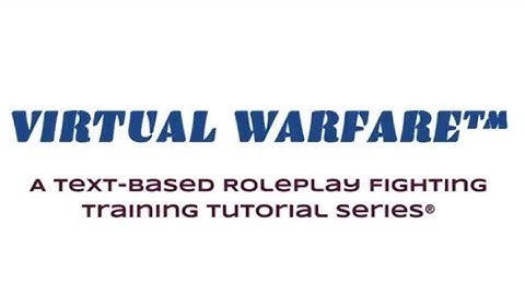 ~Virtual Warfare~ A Text Based Roleplay Fighting Tutorial Video Series