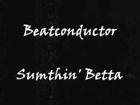 Beatconductor - Sumthin' Betta - YouTube