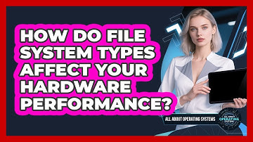 How Do File System Types Affect Your Hardware Performance? - All About Operating Systems