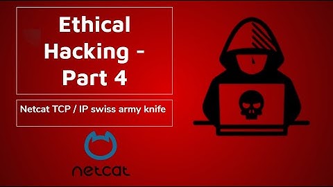 NetCat TCP/IP Swiss Army Knife - Ethical Hacking - 4