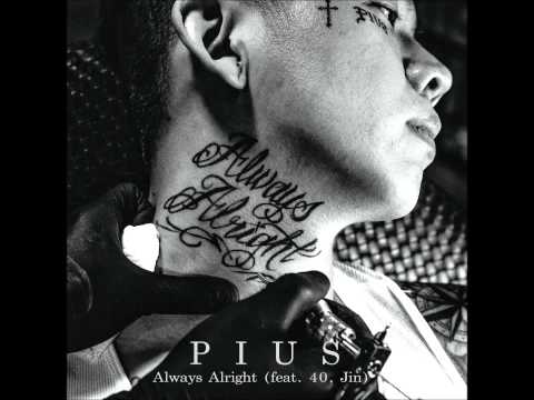 파이어스(Pius) (+) Always Alright (Feat. 40, Jin)