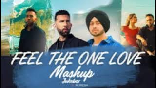 Feel The geet mp3 mashup song [ One Love ] panjabi mashup song