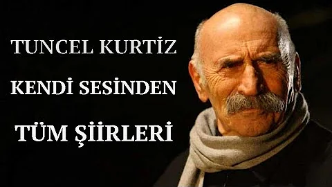 Tuncel KURTİZ - Kendi sesi ile tüm şiirleri