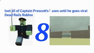 Loot All Of Captain Prescotts Bases Until He Goes Viral Game 8 Dead Rails Roblox