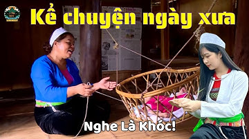 Kể Chuyện Ngày Xưa | Hát Ru Mường Sâu Lắng Khiến Bạn Rơi Lệ