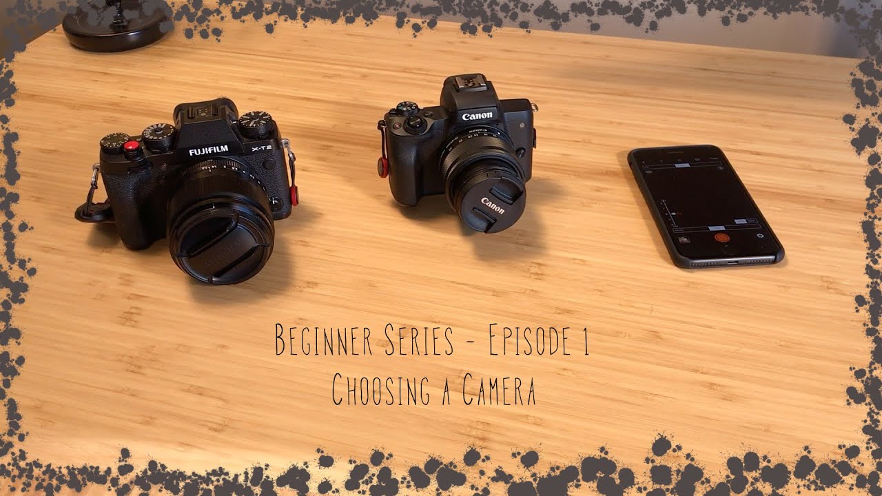 Beginners Series - Episode 1 - How to choose a new camera 2019