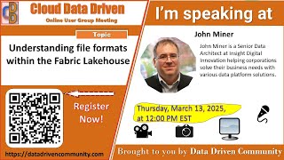 Cloud Data Driven | 2025-03-13 | Understanding file formats within the Fabric Lakehouse | John Miner