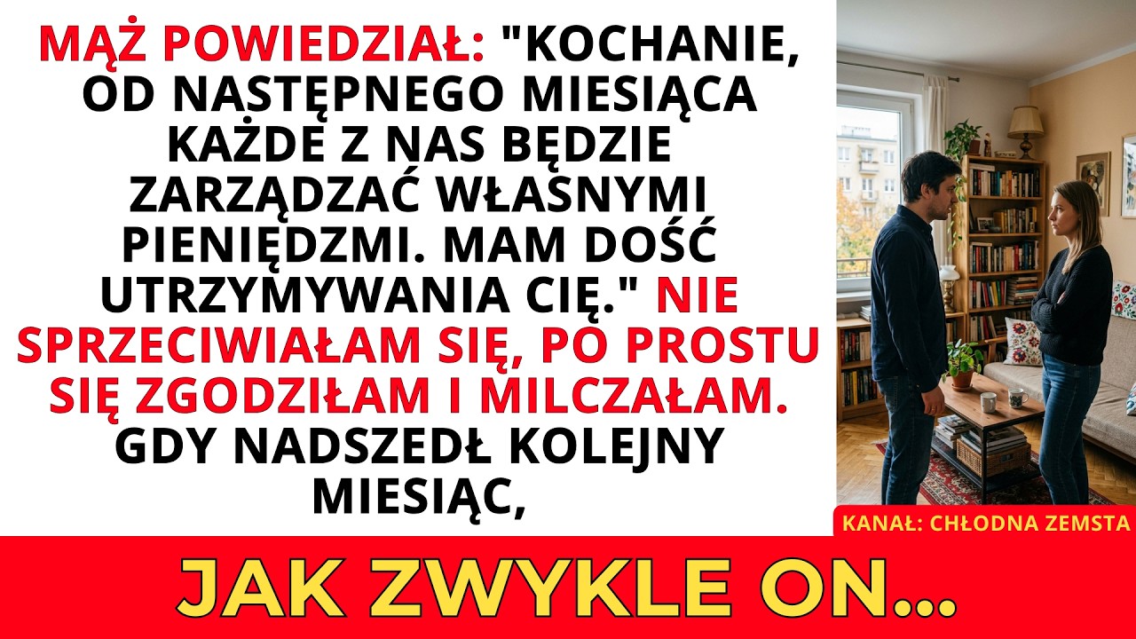 Mąż powiedział: "Mam dość utrzymywania cię! Od teraz każdy płaci za siebie!" Aż do momentu, gdy...