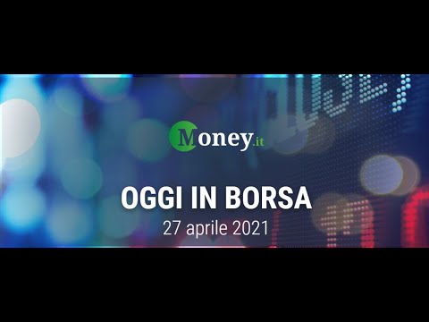 OGGI IN BORSA, 27 aprile 2021| Ftse Mib, UniCredit top performer - YouTube