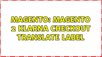 Magento: Magento 2 Klarna checkout translate label (2 Solutions!!)