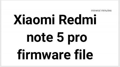 Download  firmware of Xiaomi redmi note 5 pro (flash file )