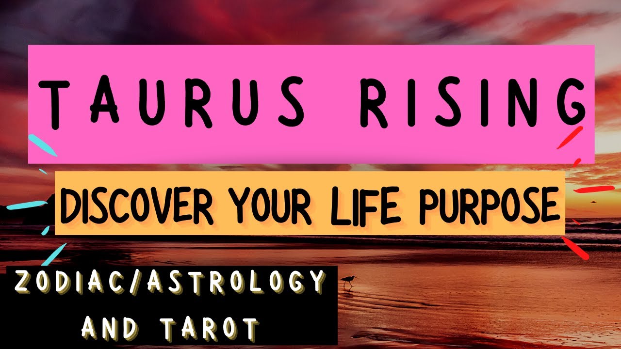 Taurus rising/ascendant Life purpose (Zodiac/Astrology and Tarot