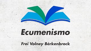 Vozes ao Conhecimento: Ecumenismo, de Frei Volney...