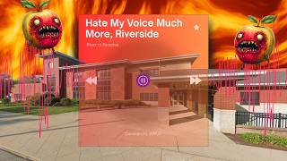 Hate My Voice Much More Riverside