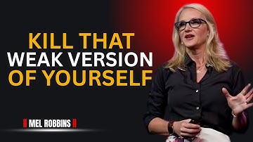 Kill the Weak Version of You & Rebuild Yourself | Motivation Speech by Mel Robbins