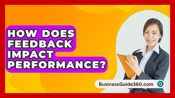 How Does Feedback Impact Performance? - BusinessGuide360.com