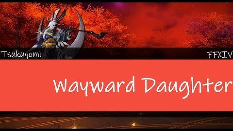FFXIV - Wayward Daughter {Lyrics}