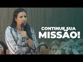 IGNORE OS OPOSITORES E CONTINUE SUA MISSÃO - Miss. Gabriela Lopes | Pregação