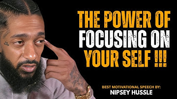 The Power of Focusing on Yourself - Unlock Your True Potential | Nipsey Hussel