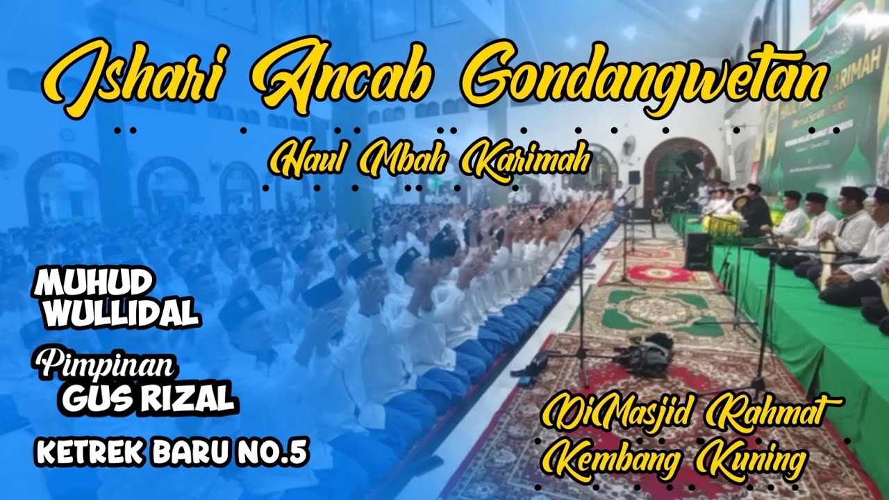 HAUL MBAH KARIMAH (Kembang Kuning) ISHARI ANCAB GONDANGWETAN Muhud Wullidal (Pimpinan Gus Rizal)