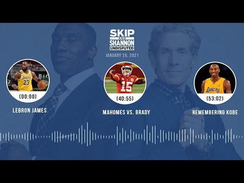 LeBron James, Mahomes vs. Brady, Remembering Kobe (1.26.21) | UNDISPUTED Audio Podcast