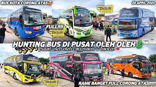 FULL BASURI CORONG ATAS‼️hunting bus di pusat oleh oleh cari manis 7 cilegon🤩RAME BUS ARTIS😋😍