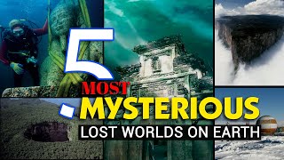 The 5 MOST MYSTERIOUS Lost Worlds on Earth You&#39;ve Never Heard About! | Lit up