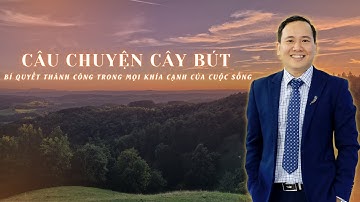 CÂU CHUYỆN CÂY BÚT MỚI NHẤT  - CÂU CHUYỆN THAY ĐỔI CUỘC ĐỜI BẠN