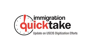 AILA Quicktake #310 – Update on USCIS Digitization Efforts