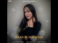 Haan Tu Hai Wahi Mp3 Song