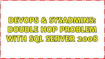 DevOps & SysAdmins: Double hop problem with sql server 2008 (5 Solutions!!)