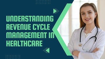 Understanding Revenue Cycle Management in Healthcare | A Comprehensive Guide