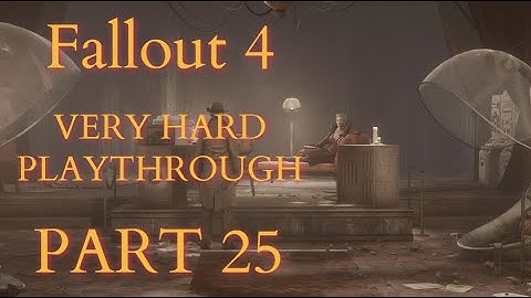 Fallout 4 / Very Hard Difficulty Playthrough Part 25 - The Memory Den