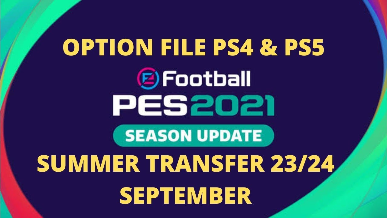 OPTION FILE PES 2021 PS4 & PS5 SUMMER TRANSFER 23-24 | Patch update ...