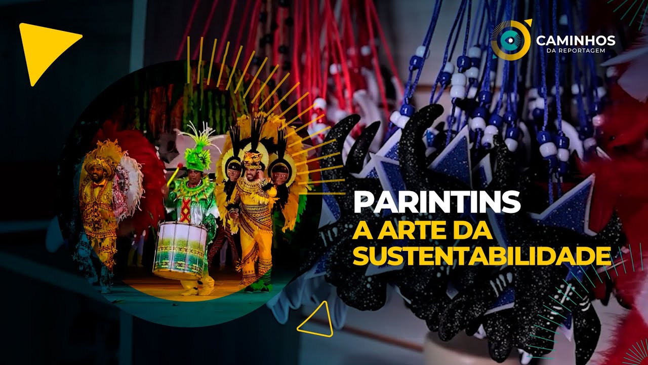 Caminhos da Reportagem | Parintins – a arte da sustentabilidade