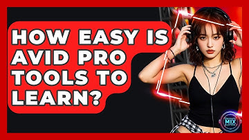 How Easy Is Avid Pro Tools To Learn? - Electronic Mix Masters