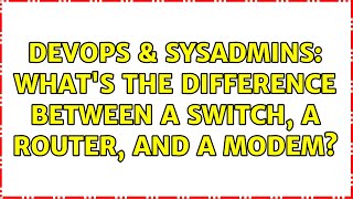 Celebrity DevOps & SysAdmins: What's the difference between a switch, a router, and a modem? (5 Solutions!!) Wealth