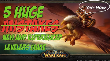 Avoid These: 5 Big MISTAKES Most Players Make Leveling! | World of Warcraft