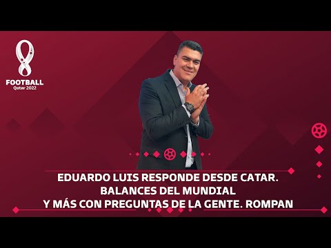 EDUARDO LUIS RESPONDE DESDE CATAR. Balances del Mundial y más con preguntas de la gente. Rompan