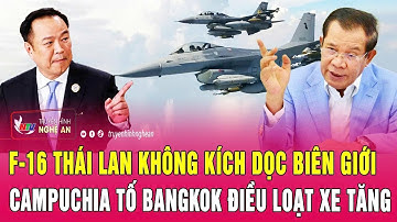 Nóng: F-16 Thái Lan không kích dọc biên giới, Campuchia tố Bangkok điều loạt xe tăng
