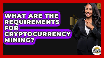 What Are The Requirements For Cryptocurrency Mining? - CryptoBasics360.com