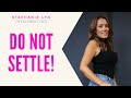 Don’t Settle for Whatever Comes Along – Motivation to keep moving forward!