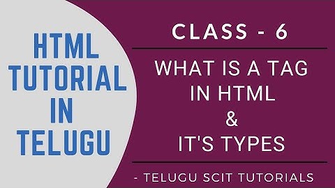 HTML || Class - 6 || What is a Tag and its Types || HTML Tutorial in Telugu || Telugu Scit Tutorials