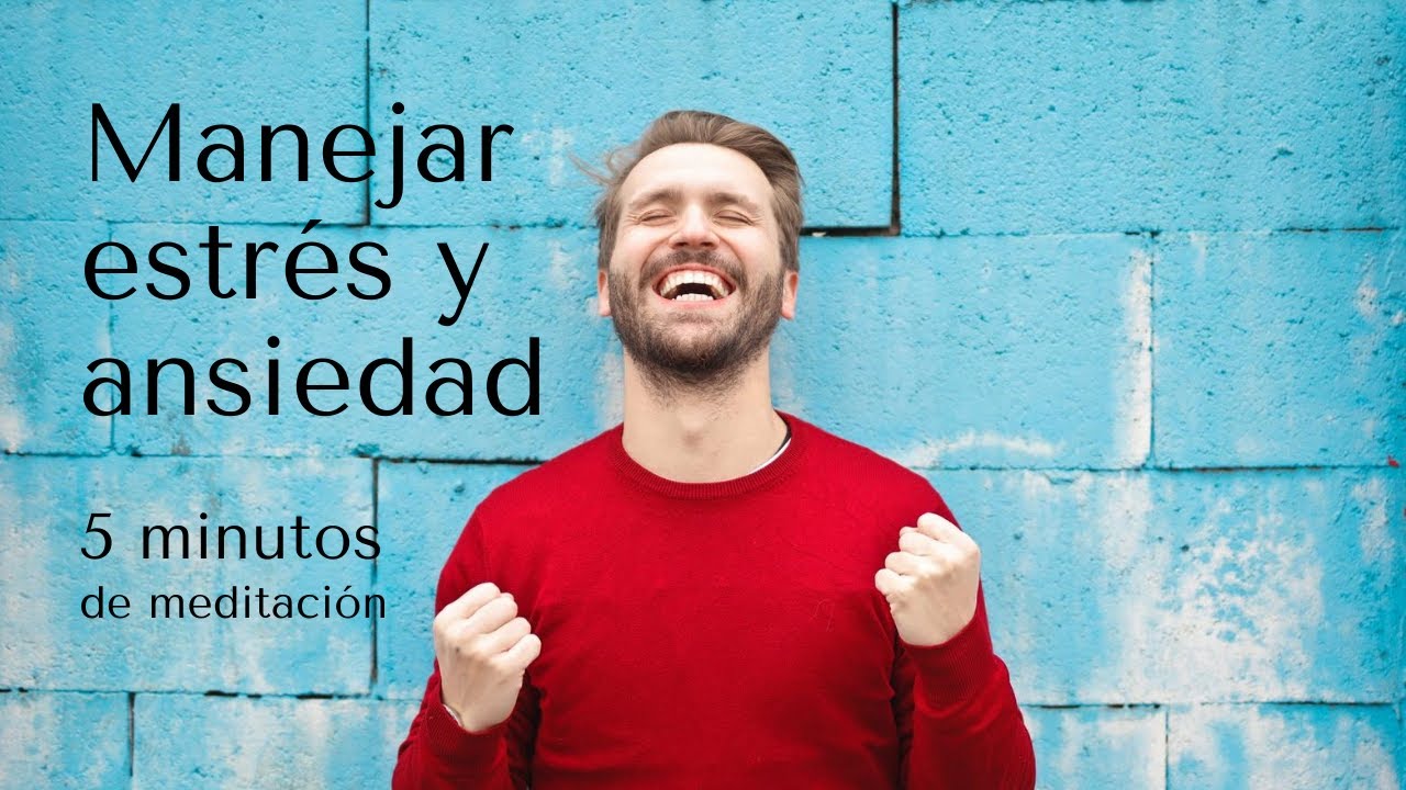 5 Minutos de meditación: Manejar el estrés y la ansiedad - YouTube