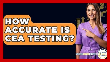 How Accurate Is CEA Testing? - Oncology Support Network