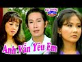 Cải Lương | Anh Vẫn Yêu Em