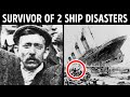 A Man Who Survived Two Major Ship Disasters
