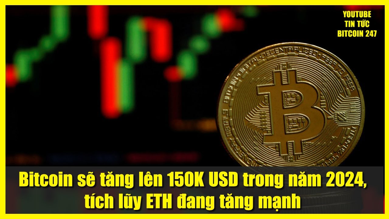bitcoin-s-t-ng-l-n-150k-usd-trong-n-m-2024-t-ch-l-y-eth-ang-t-ng