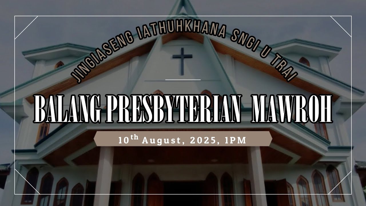 | Rev. N. B. Chetri | 10 August 2025, 1 PM | Jingiaseng Sngi U Trai | Balang Presbyterian Mawroh |